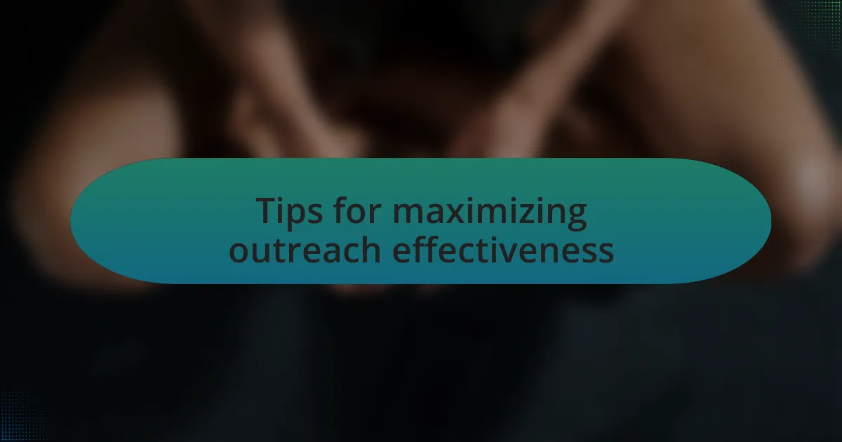 Tips for maximizing outreach effectiveness