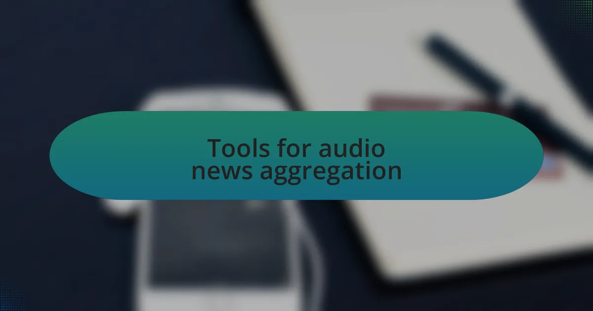 Tools for audio news aggregation