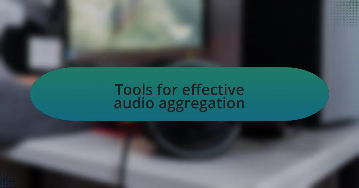Tools for effective audio aggregation