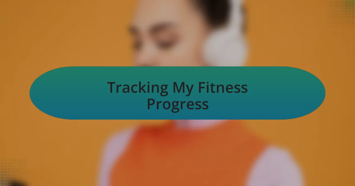 Tracking My Fitness Progress