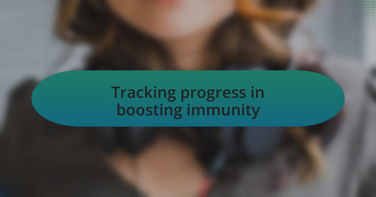 Tracking progress in boosting immunity