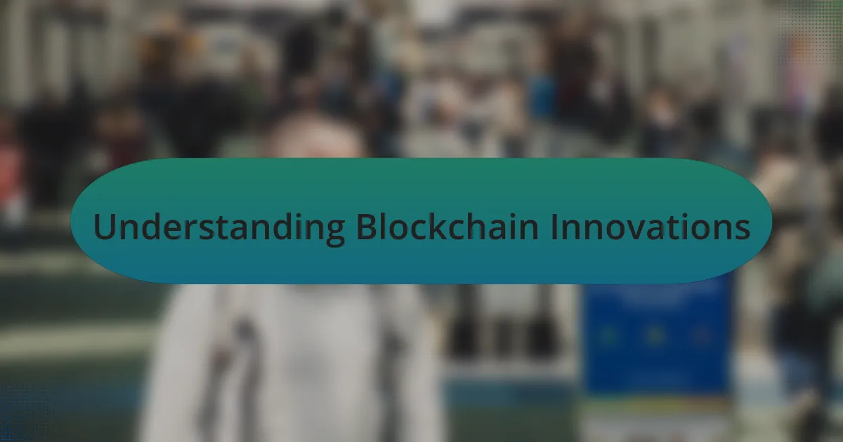 Understanding Blockchain Innovations