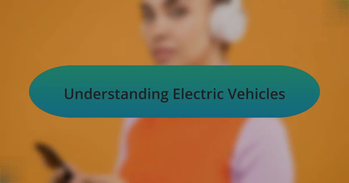 Understanding Electric Vehicles