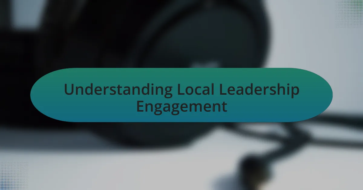 Understanding Local Leadership Engagement