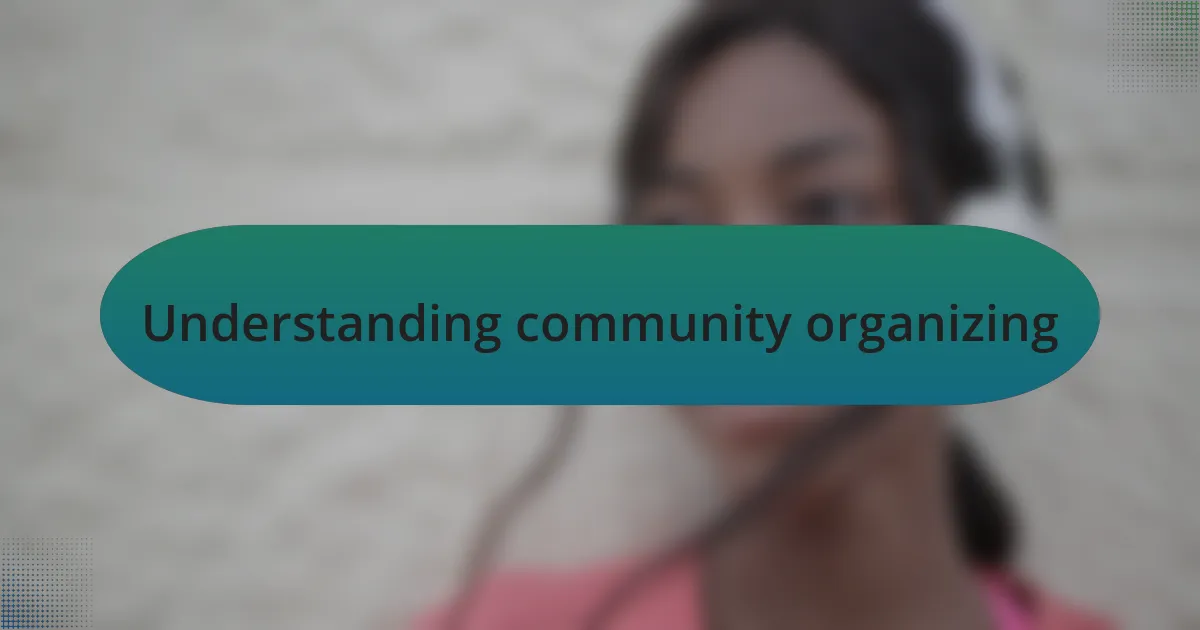 Understanding community organizing