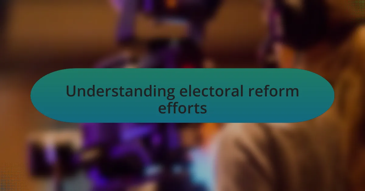 Understanding electoral reform efforts