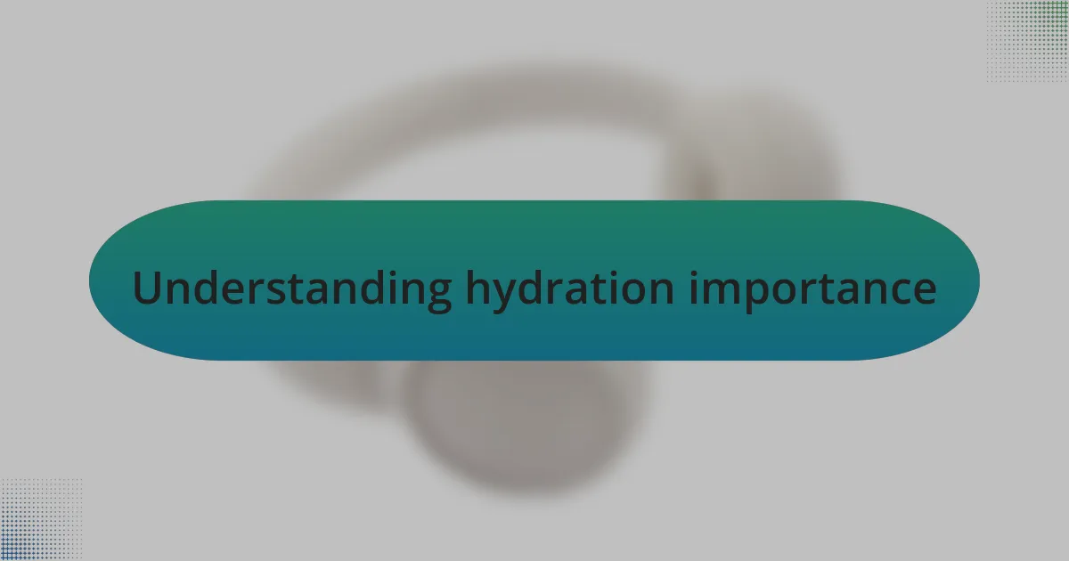 Understanding hydration importance