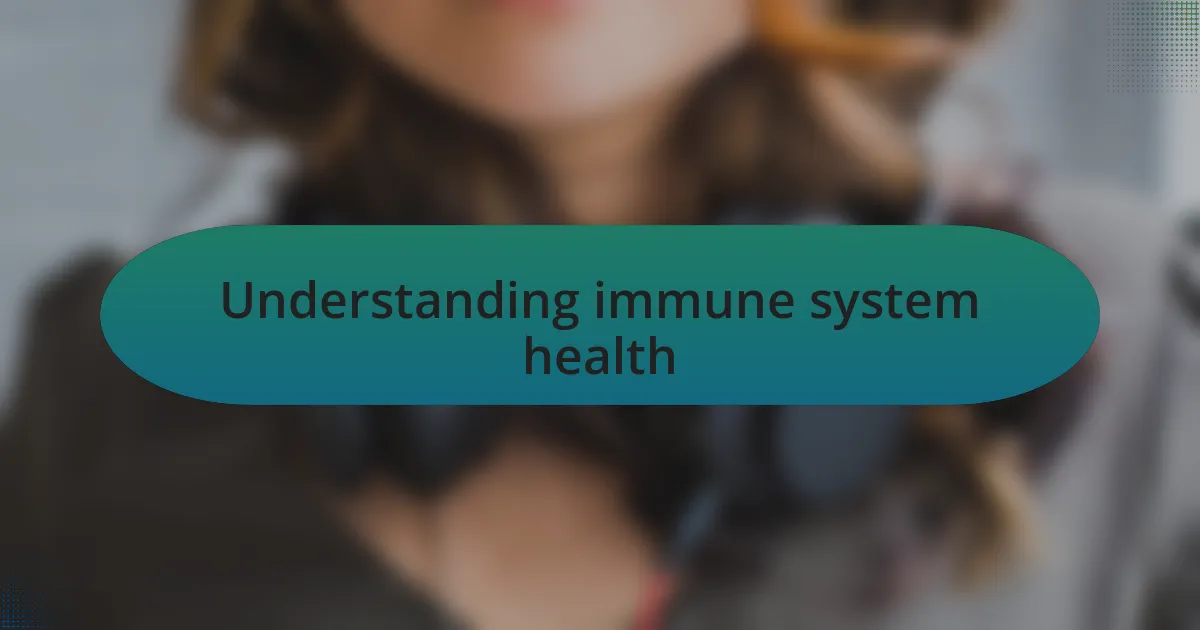Understanding immune system health