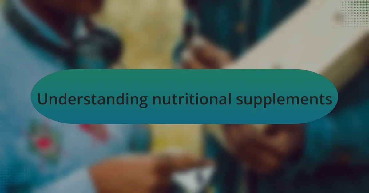 Understanding nutritional supplements