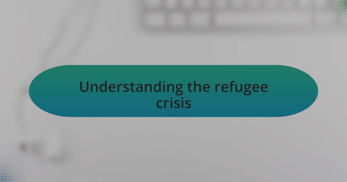 Understanding the refugee crisis