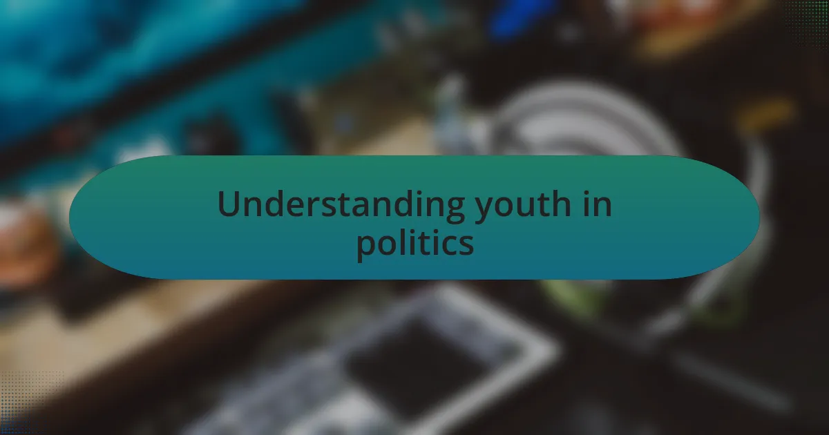 Understanding youth in politics